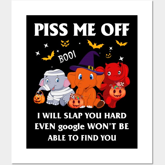 Halloween Elephant Lover T-shirt Piss Me Off I Will Slap You So Hard Even Google Won't Be Able To Find You Gift Wall Art by kimmygoderteart